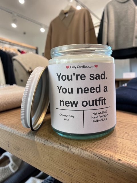 You're sad. You need a new outfit - Girly Candles
