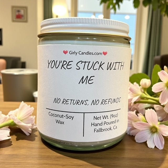You're Stuck With Me, No Returns, No Refunds - Girly Candles