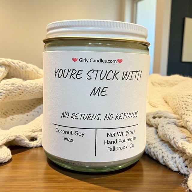 You're Stuck With Me, No Returns, No Refunds - Girly Candles