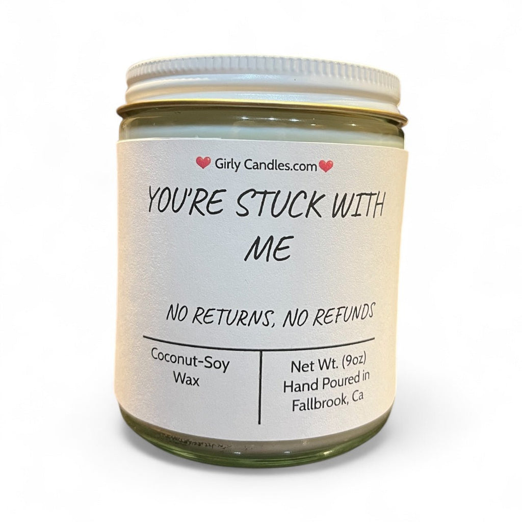 You're Stuck With Me, No Returns, No Refunds - Girly Candles