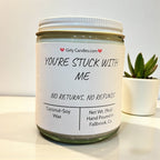 You're Stuck With Me, No Returns, No Refunds - Girly Candles