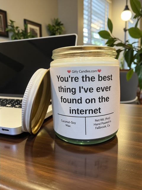 You're the best thing I've ever found on the internet - Girly Candles