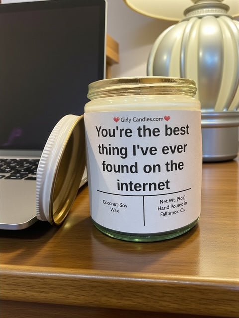 You're the best thing I've ever found on the internet - Girly Candles