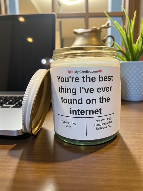 You're the best thing I've ever found on the internet - Girly Candles