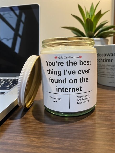 You're the best thing I've ever found on the internet - Girly Candles