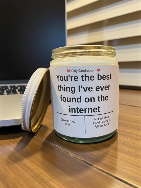You're the best thing I've ever found on the internet - Girly Candles