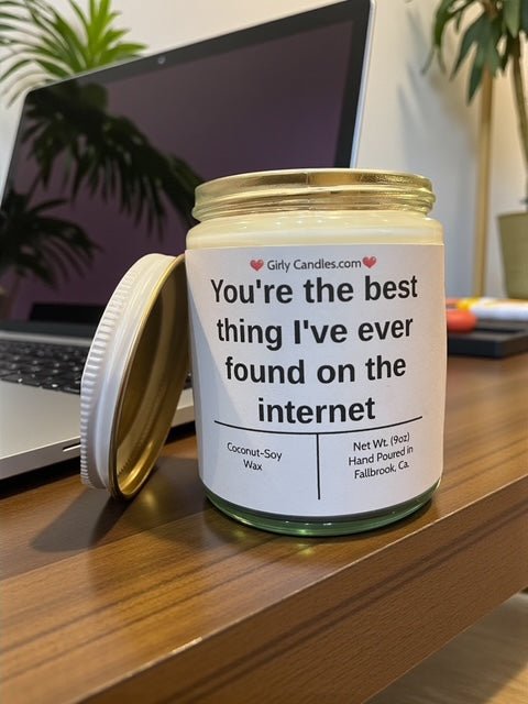 You're the best thing I've ever found on the internet - Girly Candles