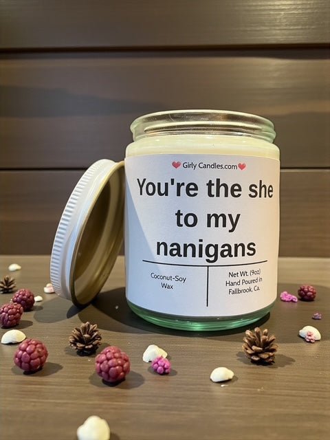 You're the she to my nanigans - Girly Candles