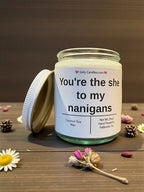 You're the she to my nanigans - Girly Candles