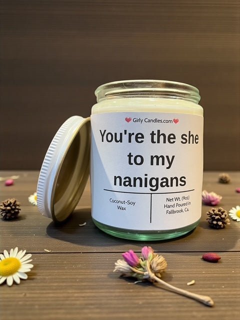 You're the she to my nanigans - Girly Candles