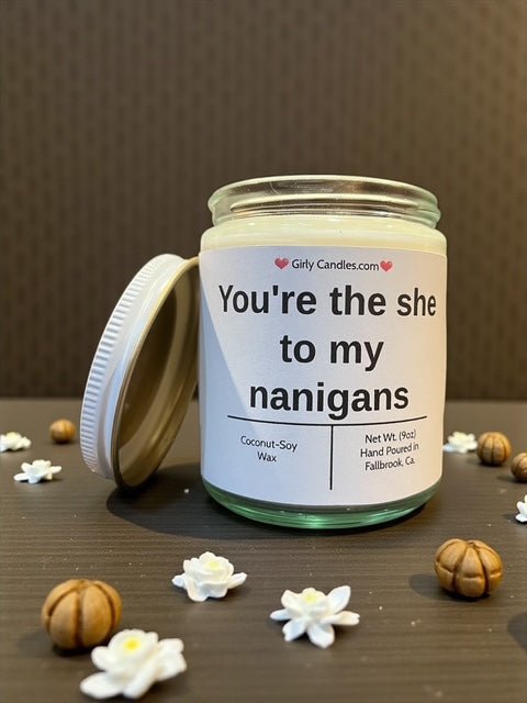 You're the she to my nanigans - Girly Candles