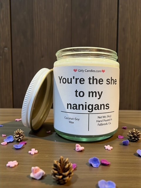 You're the she to my nanigans - Girly Candles