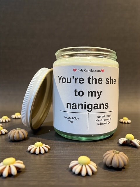 You're the she to my nanigans - Girly Candles