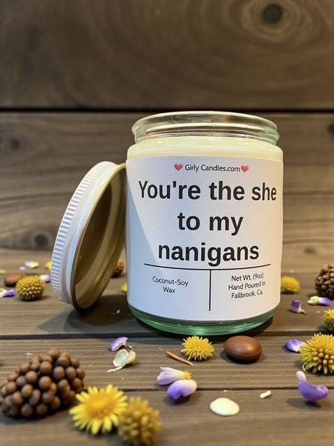 You're the she to my nanigans - Girly Candles