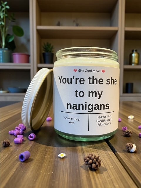 You're the she to my nanigans - Girly Candles